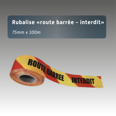 Rubalise "ROUTE BARRÉE - INTERDIT" - Bande de signalisation pour sécurisation et interdiction d'accès